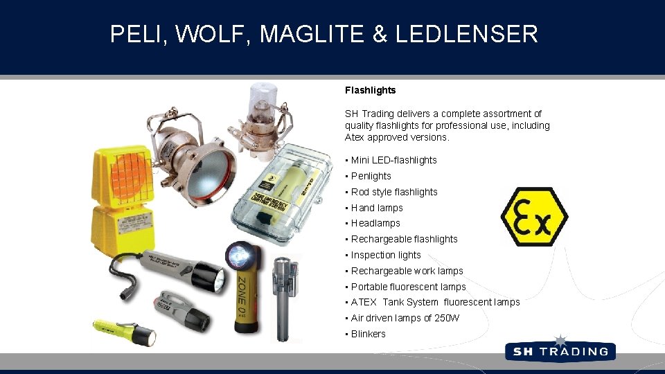 PELI, WOLF, MAGLITE & LEDLENSER Flashlights SH Trading delivers a complete assortment of quality