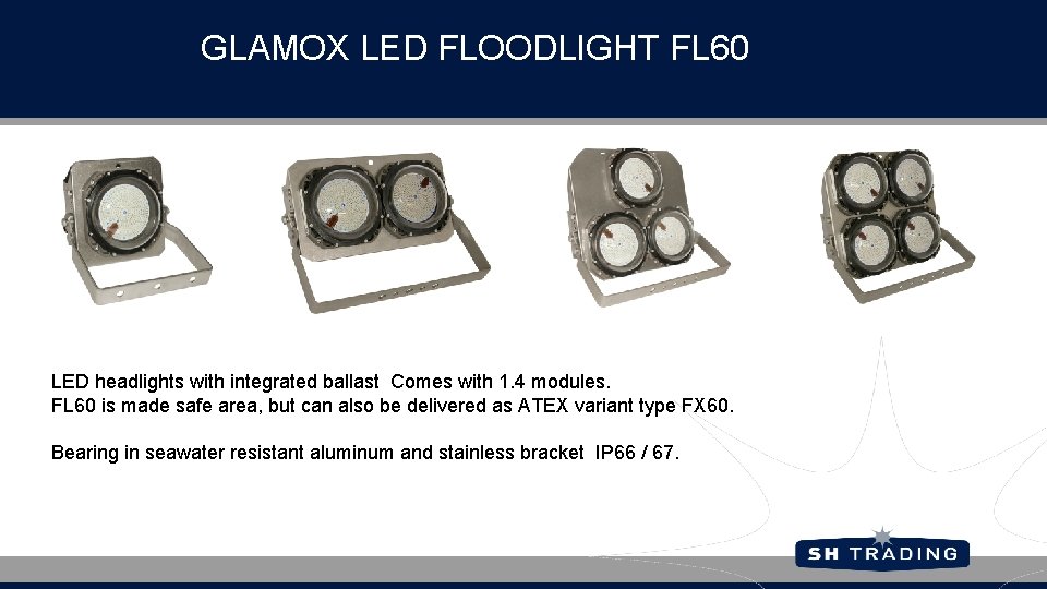 GLAMOX LED FLOODLIGHT FL 60 LED headlights with integrated ballast Comes with 1. 4