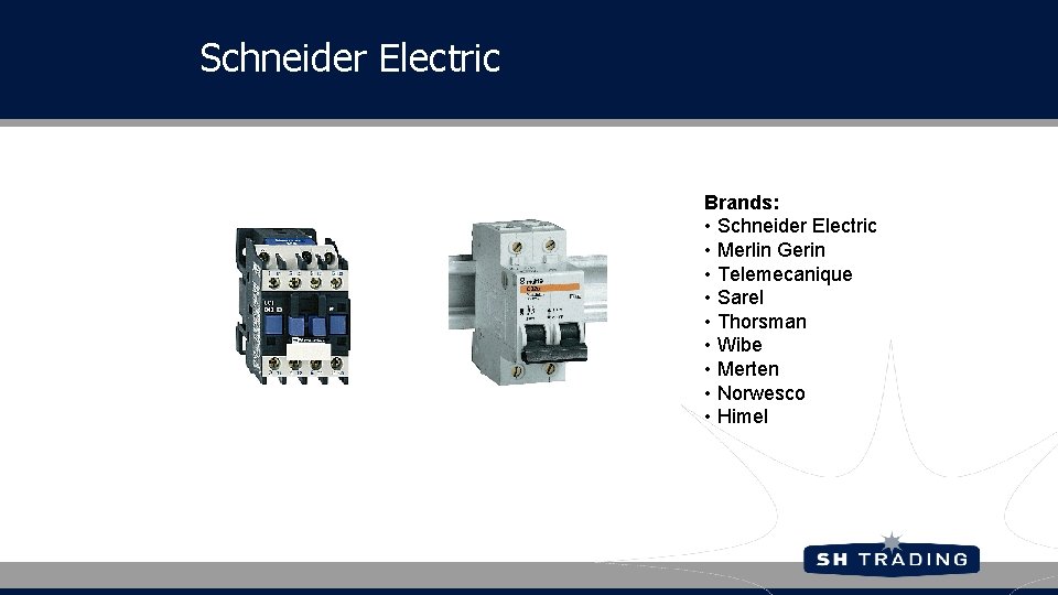Schneider Electric Brands: • Schneider Electric • Merlin Gerin • Telemecanique • Sarel •