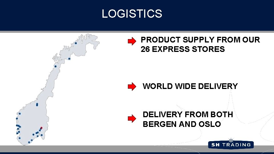 LOGISTICS PRODUCT SUPPLY FROM OUR 26 EXPRESS STORES WORLD WIDE DELIVERY FROM BOTH BERGEN