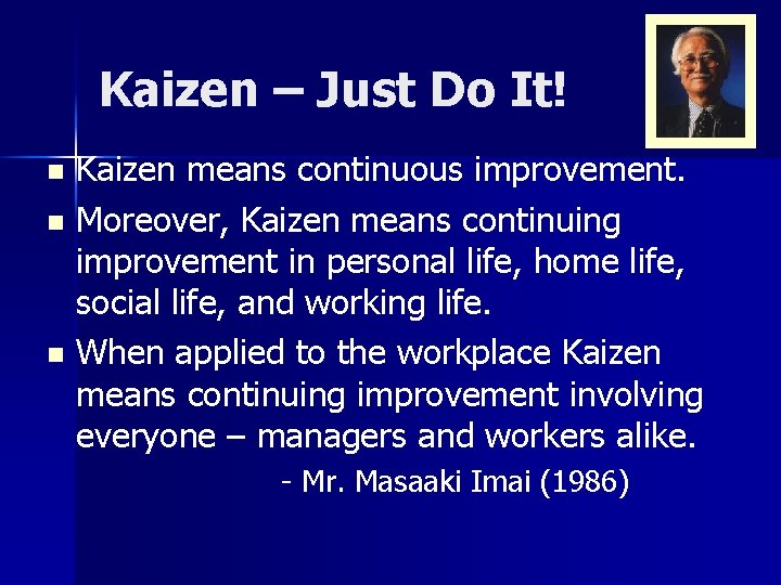 Kaizen – Just Do It! Kaizen means continuous improvement. n Moreover, Kaizen means continuing