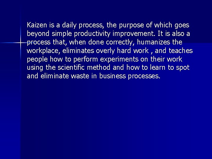 Kaizen is a daily process, the purpose of which goes beyond simple productivity improvement.