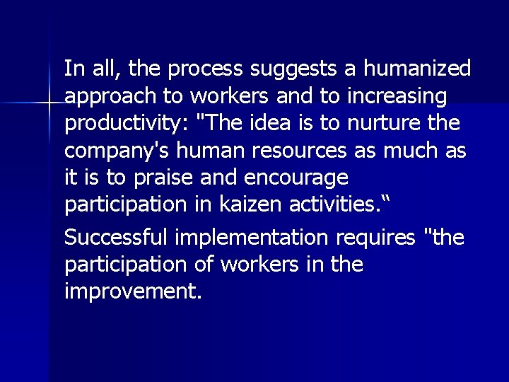In all, the process suggests a humanized approach to workers and to increasing productivity: