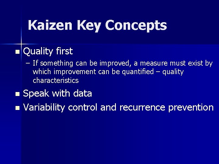 Kaizen Key Concepts n Quality first – If something can be improved, a measure