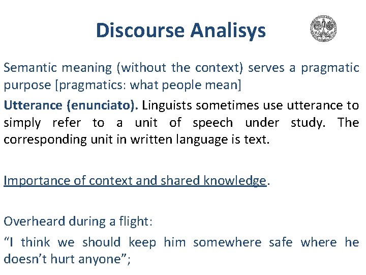 Discourse Analisys Semantic meaning (without the context) serves a pragmatic purpose [pragmatics: what people Discourse Analisys Semantic meaning (without the context) serves a pragmatic purpose [pragmatics: what people