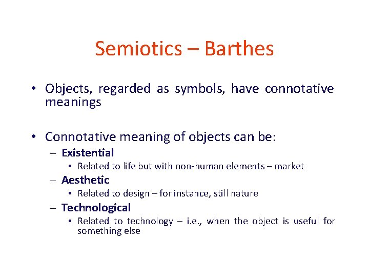 Semiotics – Barthes • Objects, regarded as symbols, have connotative meanings • Connotative meaning Semiotics – Barthes • Objects, regarded as symbols, have connotative meanings • Connotative meaning
