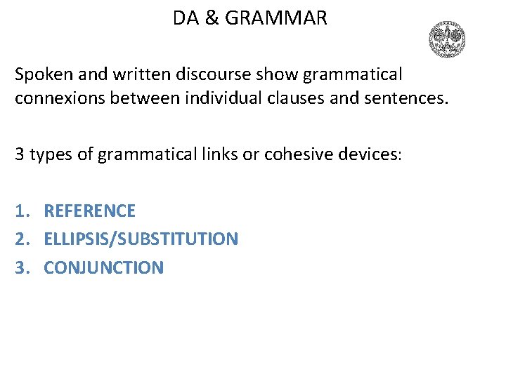 DA & GRAMMAR Spoken and written discourse show grammatical connexions between individual clauses and DA & GRAMMAR Spoken and written discourse show grammatical connexions between individual clauses and