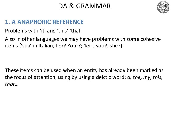 DA & GRAMMAR 1. A ANAPHORIC REFERENCE Problems with ‘it’ and ‘this’ ‘that’ Also DA & GRAMMAR 1. A ANAPHORIC REFERENCE Problems with ‘it’ and ‘this’ ‘that’ Also
