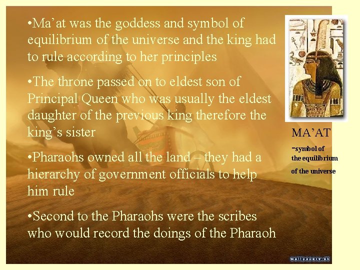  • Ma’at was the goddess and symbol of equilibrium of the universe and