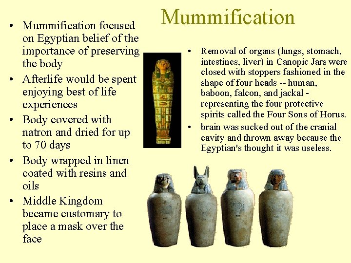  • Mummification focused on Egyptian belief of the importance of preserving the body