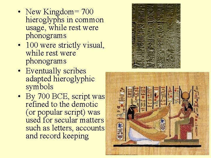  • New Kingdom= 700 hieroglyphs in common usage, while rest were phonograms •