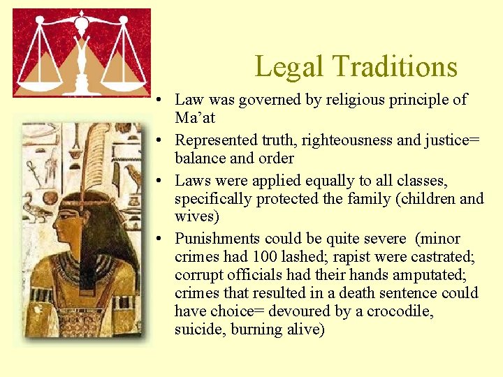 Legal Traditions • Law was governed by religious principle of Ma’at • Represented truth,