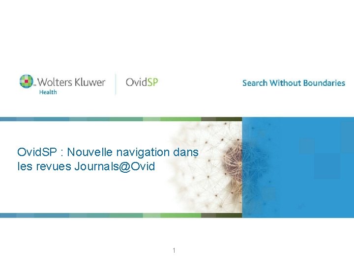 Ovid. SP : Nouvelle navigation dans les revues Journals@Ovid. SP Browse Journals Features 1