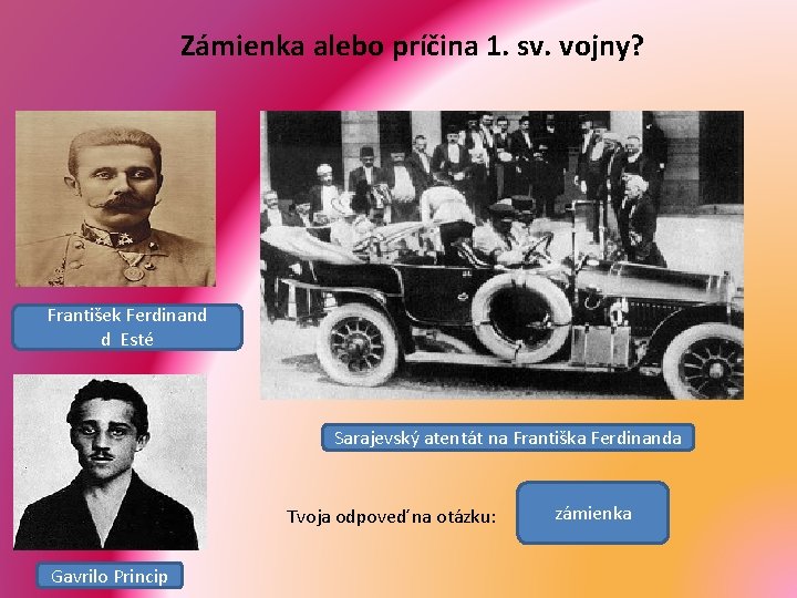 Zámienka alebo príčina 1. sv. vojny? František Ferdinand d Esté Sarajevský atentát na Františka