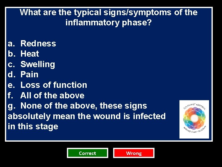 What are the typical signs/symptoms of the inflammatory phase? a. Redness b. Heat c. What are the typical signs/symptoms of the inflammatory phase? a. Redness b. Heat c.