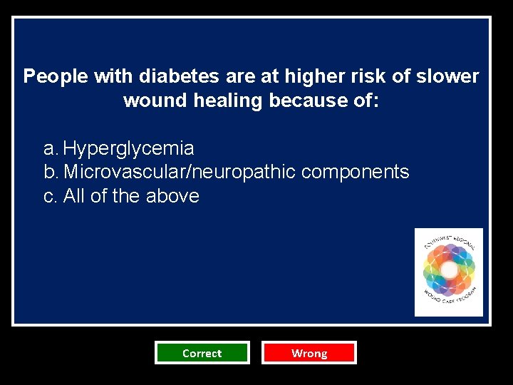 People with diabetes are at higher risk of slower wound healing because of: a. People with diabetes are at higher risk of slower wound healing because of: a.