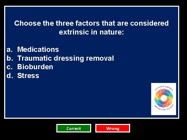 Choose three factors that are considered extrinsic in nature: a. b. c. d. Medications Choose three factors that are considered extrinsic in nature: a. b. c. d. Medications