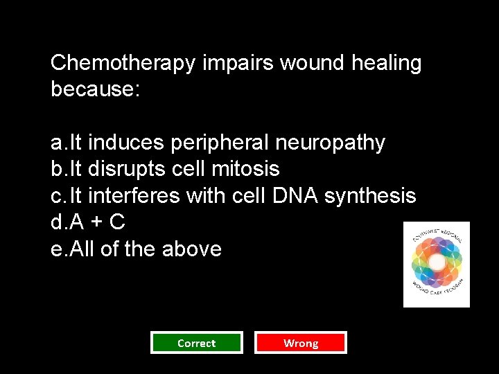 Chemotherapy impairs wound healing because: a. It induces peripheral neuropathy b. It disrupts cell Chemotherapy impairs wound healing because: a. It induces peripheral neuropathy b. It disrupts cell