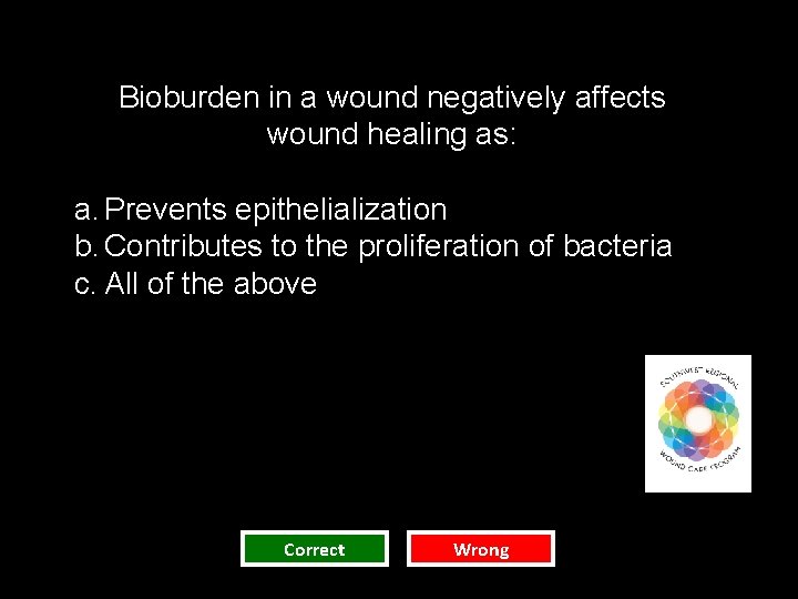 Bioburden in a wound negatively affects wound healing as: a. Prevents epithelialization b. Contributes Bioburden in a wound negatively affects wound healing as: a. Prevents epithelialization b. Contributes
