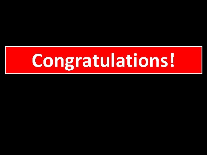 Congratulations! Congratulations!