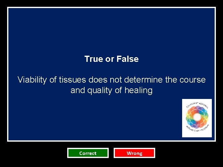 True or False Viability of tissues does not determine the course and quality of True or False Viability of tissues does not determine the course and quality of