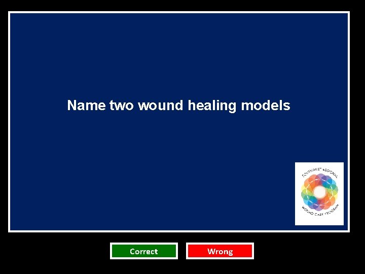 Name two wound healing models Correct Wrong Name two wound healing models Correct Wrong