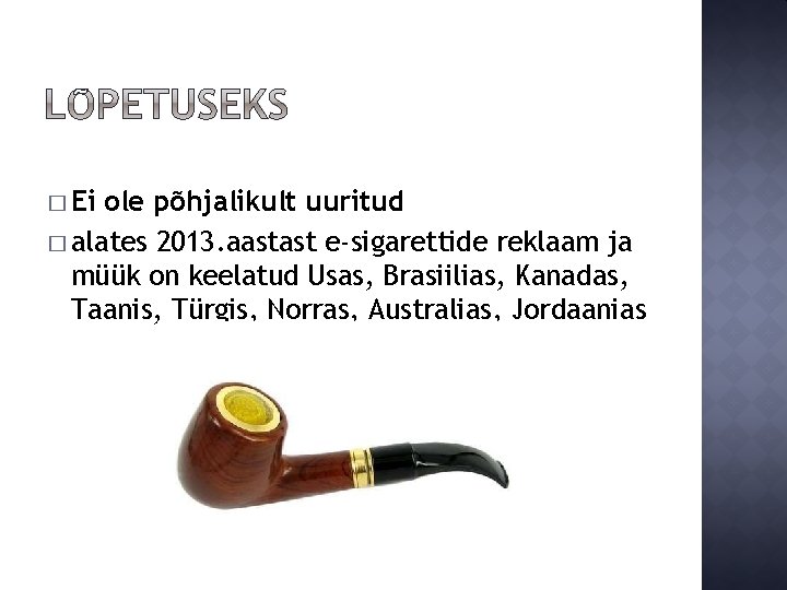 � Ei ole põhjalikult uuritud � alates 2013. aastast e-sigarettide reklaam ja müük on