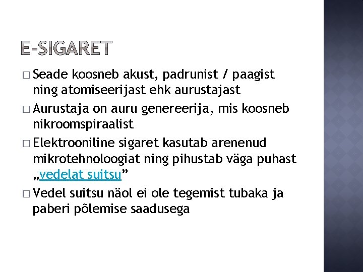 � Seade koosneb akust, padrunist / paagist ning atomiseerijast ehk aurustajast � Aurustaja on