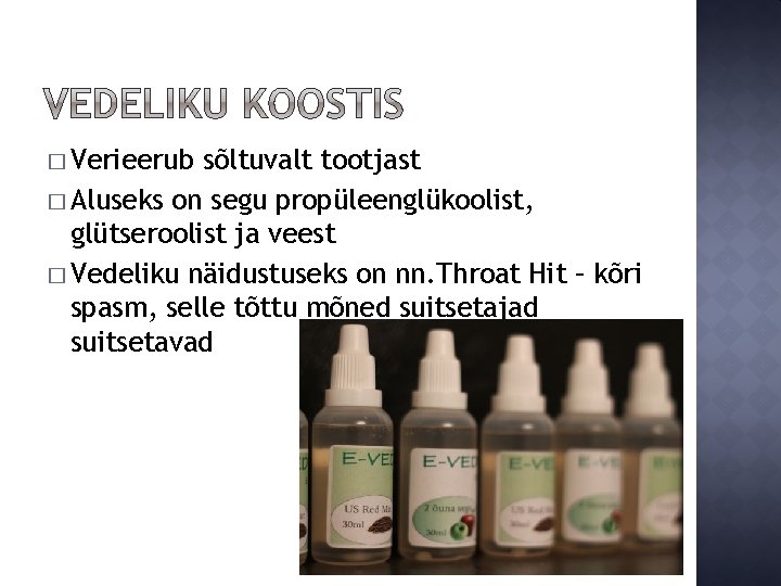� Verieerub sõltuvalt tootjast � Aluseks on segu propüleenglükoolist, glütseroolist ja veest � Vedeliku