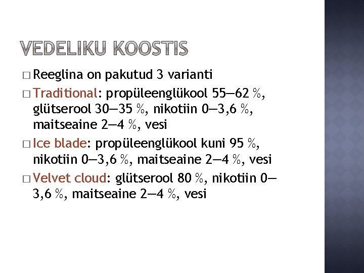 � Reeglina on pakutud 3 varianti � Traditional: propüleenglükool 55— 62 %, glütserool 30—