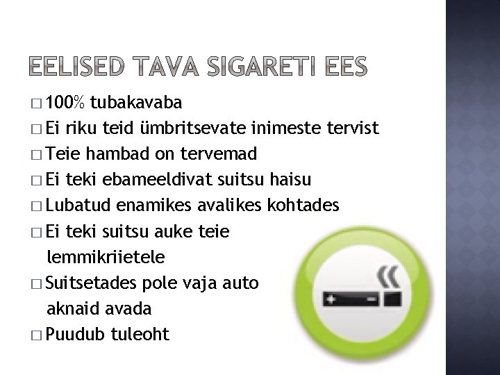 � 100% tubakavaba � Ei riku teid ümbritsevate inimeste tervist � Teie hambad on