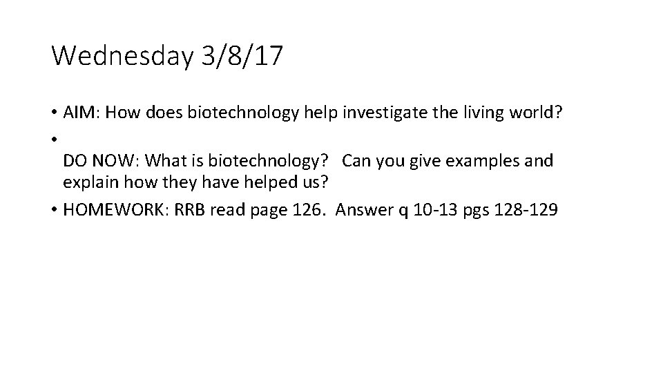 Wednesday 3/8/17 • AIM: How does biotechnology help investigate the living world? • DO