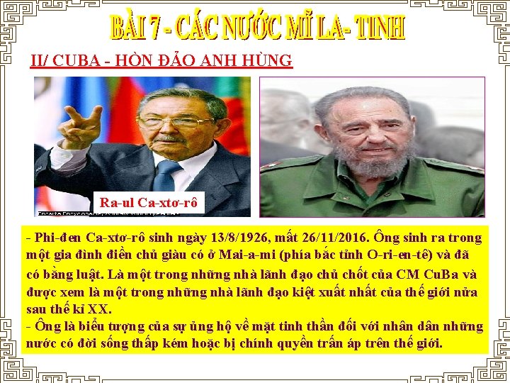 II/ CUBA - HÒN ĐẢO ANH HÙNG Ra-ul Ca-xtơ-rô - Phi-đen Ca-xtơ-rô sinh ngày