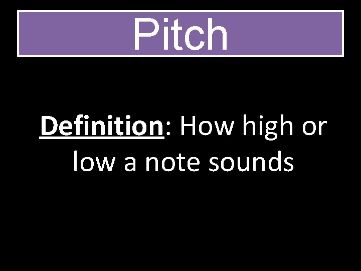 Pitch Definition: How high or low a note sounds 