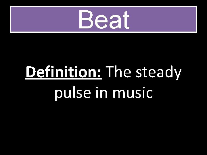 Beat Definition: The steady pulse in music 