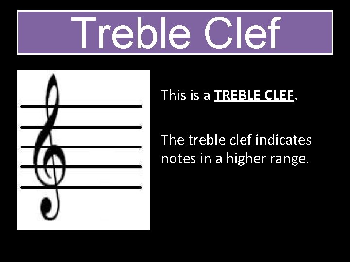 Treble Clef This is a TREBLE CLEF. The treble clef indicates notes in a