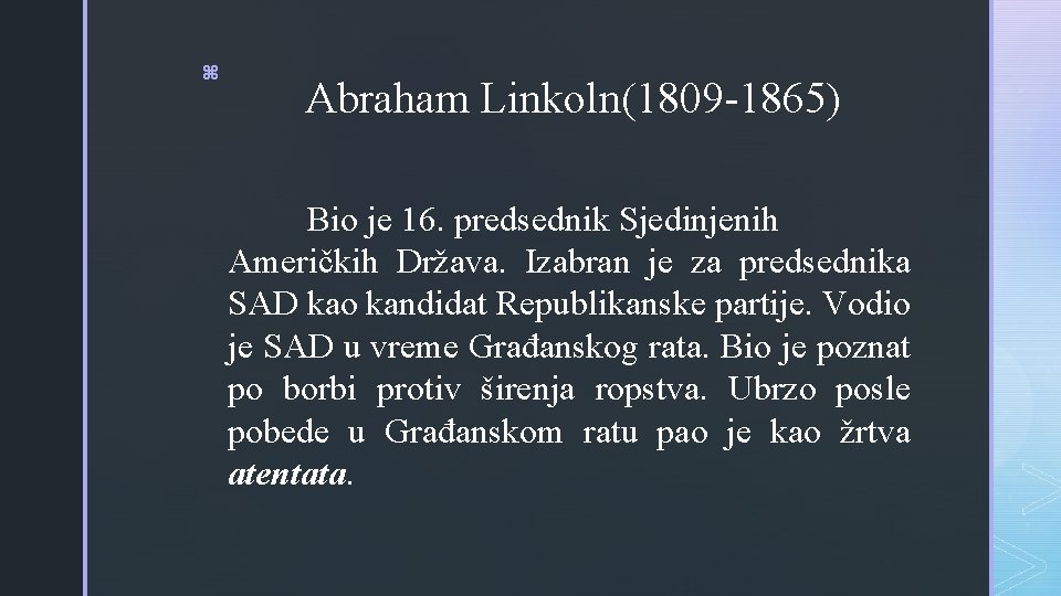 z Abraham Linkoln(1809 -1865) Bio je 16. predsednik Sjedinjenih Američkih Država. Izabran je za