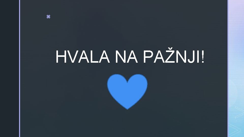 z HVALA NA PAŽNJI! 