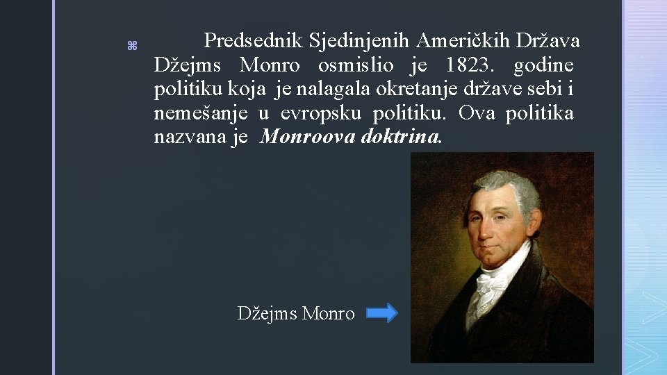 z Predsednik Sjedinjenih Američkih Država Džejms Monro osmislio je 1823. godine politiku koja je