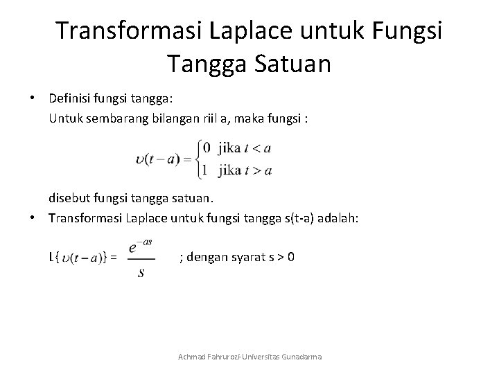 Transformasi Laplace untuk Fungsi Tangga Satuan • Definisi fungsi tangga: Untuk sembarang bilangan riil