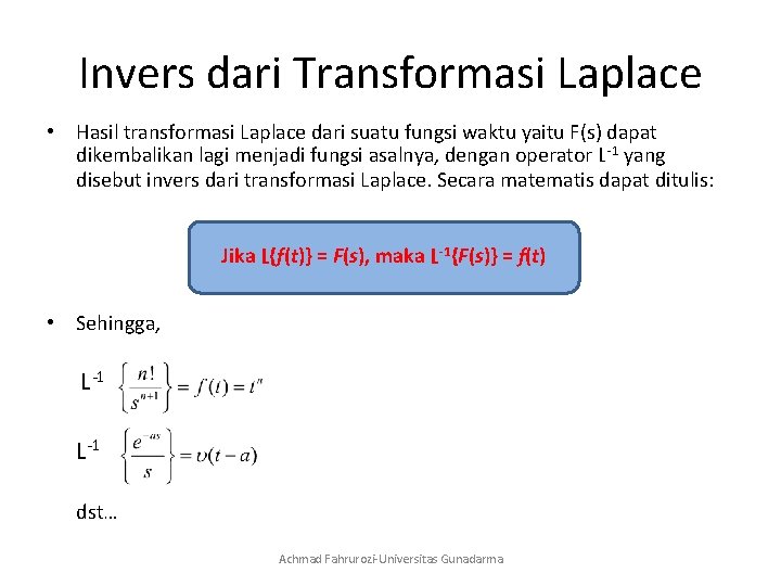 Invers dari Transformasi Laplace • Hasil transformasi Laplace dari suatu fungsi waktu yaitu F(s)