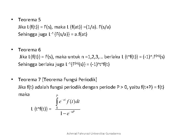  • Teorema 5 Jika L{f(t)} = F(s), maka L {f(at)} =(1/a). F(s/a) Sehingga