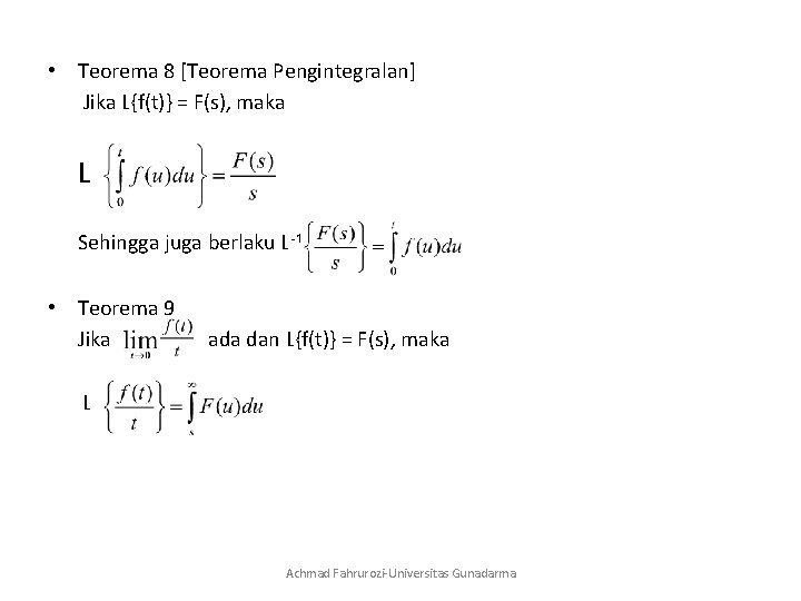  • Teorema 8 [Teorema Pengintegralan] Jika L{f(t)} = F(s), maka L Sehingga juga