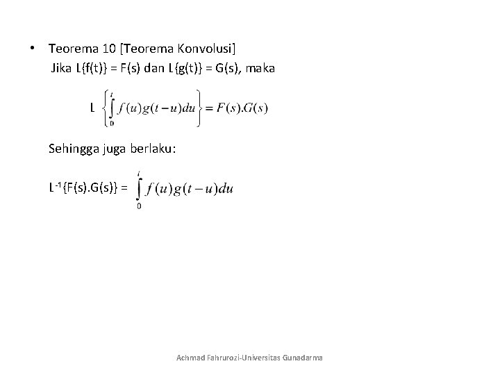  • Teorema 10 [Teorema Konvolusi] Jika L{f(t)} = F(s) dan L{g(t)} = G(s),