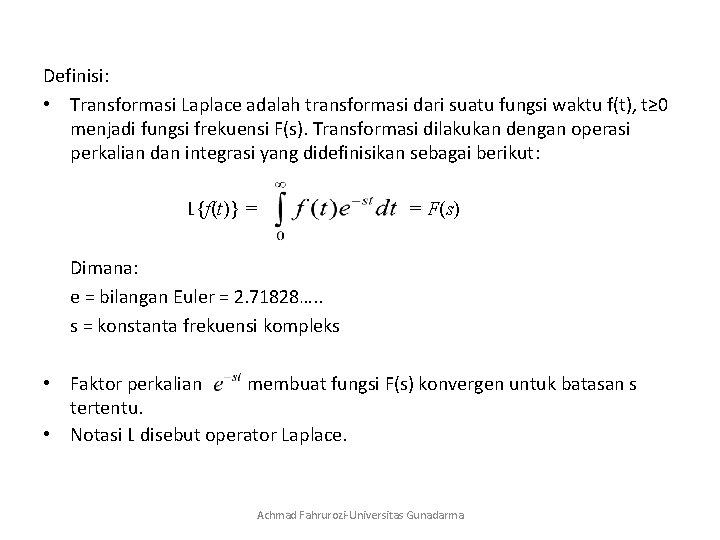 Definisi: • Transformasi Laplace adalah transformasi dari suatu fungsi waktu f(t), t≥ 0 menjadi