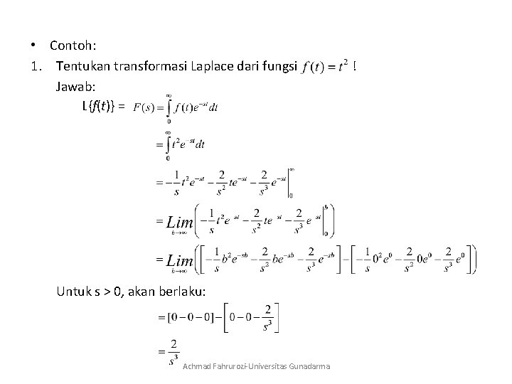 • Contoh: 1. Tentukan transformasi Laplace dari fungsi Jawab: L{f(t)} = Untuk s
