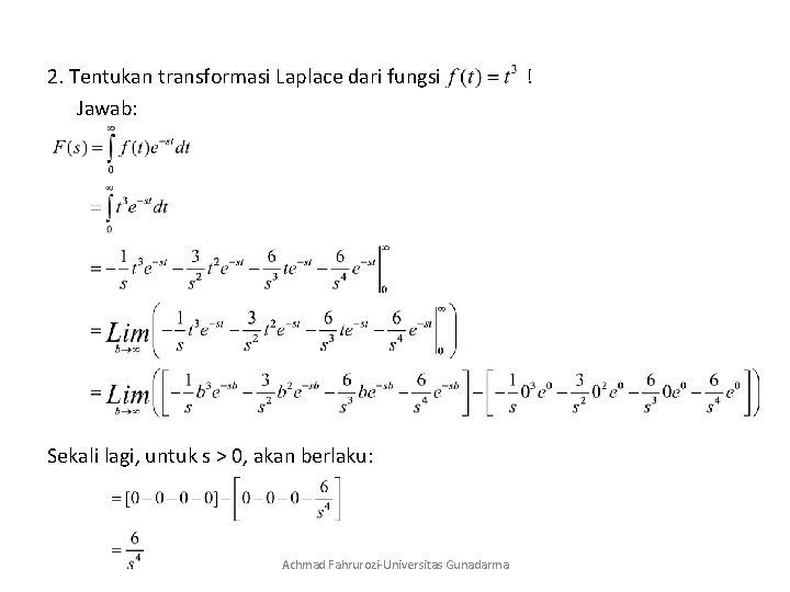 2. Tentukan transformasi Laplace dari fungsi Jawab: Sekali lagi, untuk s > 0, akan