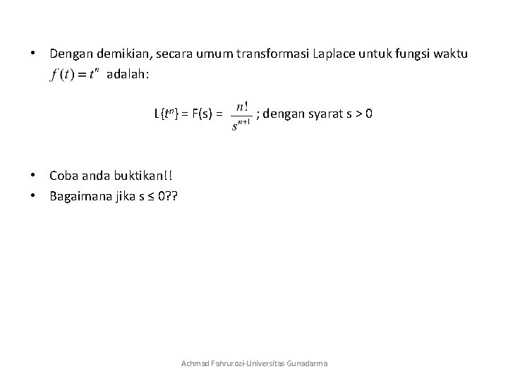  • Dengan demikian, secara umum transformasi Laplace untuk fungsi waktu adalah: L{tn} =