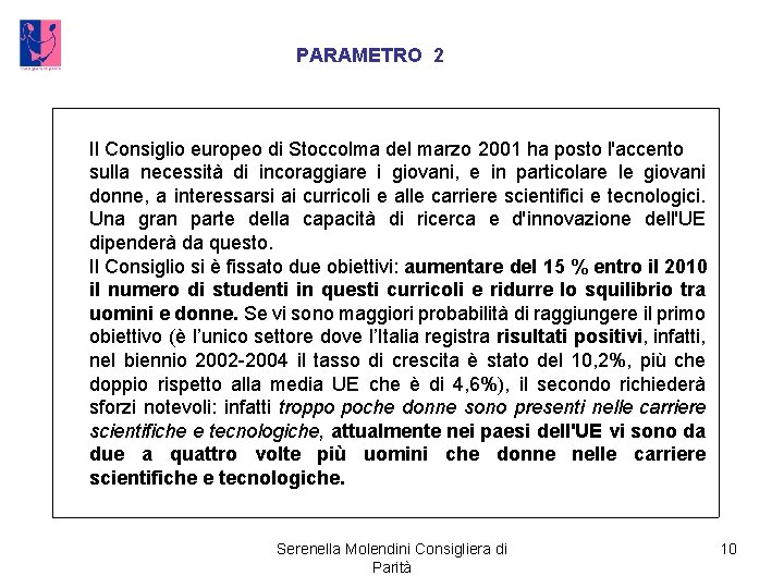 PARAMETRO 2 Il Consiglio europeo di Stoccolma del marzo 2001 ha posto l'accento sulla