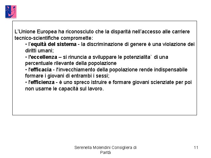 L’Unione Europea ha riconosciuto che la disparità nell’accesso alle carriere tecnico-scientifiche compromette: • l’equità